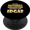 Match Box Collector Costumes And Gifts Match Box Collector IDGAF Meme For Match Collections PopSockets PopGrip Adesivo