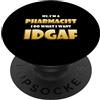 Best Funny Co-Worker Gifts Hi I'm a Pharmacist I do What I want IDGAF Funny Pharmacists PopSockets PopGrip Adesivo