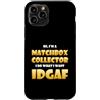 Match Box Collector Costumes And Gifts Custodia per iPhone 11 Pro Match Box Collector IDGAF Meme For Match Collections