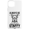 Fun Staffy Cool Staffordshire Bull Terri Custodia per iPhone 15 Plus Staffordshire Bull Terrier con scritta Be A Staffy Dog