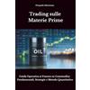 Core Matrix Trading sulle Materie Prime: Guida Operativa ai Futures su Commodity - Fondamentali, Strategie e Metodo Quantitativo