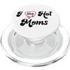 Shirt I Love Hot Moms Phone Case Hot Mom I Love Hot Moms Sign I Heart Hot Moms Club Mom is Hot Mother PopSockets PopGrip per MagSafe