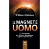 Area51 Publishing Il Magnete Uomo: La via corretta per attrarre abbondanza e gioia in questa vita