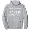 divertente Poveri Comunisti mai stato co Sei Ancora e Oggi, Come Sempre, Un povero Comunista Felpa con Cappuccio, Unisex per Adulti, Grigio Melange, S