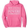 divertente Poveri Comunisti mai stato co Sei Ancora e Oggi, Come Sempre, Un povero Comunista Felpa con Cappuccio, Unisex per Adulti, Rosa Acceso, M