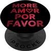 More Amor Por Favor Designs Love Quote Altro Amor Favor Love Quote Romance Heart Typography PopSockets PopGrip Adesivo
