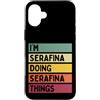 Personalized Gift Ideas Serafina Custodia per iPhone 16 Plus I'm Serafina Doing Serafina Things Nome personalizzato divertente
