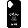 Disc Golf Dad Gear Fathers Day Store Custodia per iPhone 16 Best Dad By Par Disc Golf per la festa del papà Funny Disk Golf