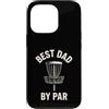 Disc Golf Dad Gear Fathers Day Store Custodia per iPhone 13 Pro Best Dad By Par Disc Golf per la festa del papà Funny Disk Golf