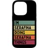Personalized Gift Ideas Serafina Custodia per iPhone 14 Pro I'm Serafina Doing Serafina Things Nome personalizzato divertente