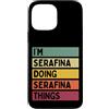 Personalized Gift Ideas Serafina Custodia per iPhone 13 Pro Max I'm Serafina Doing Serafina Things Nome personalizzato divertente