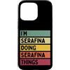 Personalized Gift Ideas Serafina Custodia per iPhone 15 Pro Max I'm Serafina Doing Serafina Things Nome personalizzato divertente