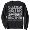 I'm A Proud Sister of a Freaking Awesome Brother Felpa
