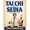 Golden Silver Press Tai Chi sulla Sedia per Principianti: Routine Semplici da 10 Minuti al Giorno per Migliorare Equilibrio, Mobilità e Forza con un Programma di 28 Giorni, Video Tutorial ed Esercizi Illustrati