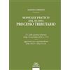Pacini Giuridica Manuale pratico del nuovo processo tributario. T.U. della giustizia tributaria (d.lgs. 14 novembre 2024, n. 175) aggiornato con la giurisprudenza della CEDU e della CGUE