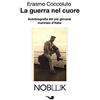 Nobook La guerra nel cuore: Autobiografia del più giovane marinaio d'Italia