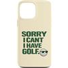 Golf Accessories Art Gifts for Women and Custodia per iPhone 13 Pro Max Sorry I Can't, Have Golf divertente regalo per golfisti Man Cave