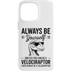 Cool Velociraptor Fun Velociraptor Desig Custodia per iPhone 14 Pro Max Essere un Velociraptor Dinosaur Divertente Velociraptor