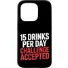 Campione della sete e umorismo alcolico Custodia per iPhone 15 Pro 15 Drinks Per Day Challenge Accepted Party Level Expert |-