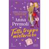 Newton Compton Editori Libro - Anna Premoli - Tutto Troppo Misterioso - Newton Compton Editori
