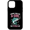 I Know I Fish Like a Girl Fishing Cute F Custodia per iPhone 12 mini So che pesce come una ragazza cerca di continuare a pescare motivazione