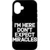 Hilarious Funny Saying Graphic Gifts Men Custodia per iPhone 16 I'm Here Don't Expect Miracles Funny Daying Humor Citazione