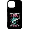 I Know I Fish Like a Girl Fishing Cute F Custodia per iPhone 16 Pro Max So che pesce come una ragazza cerca di continuare a pescare motivazione