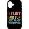 Flirtare Appuntamenti Ansioso Panico Tim Custodia per iPhone 16 I Flirt For Fun And Panic When It Works
