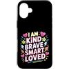 Incoraggiare l'affermazione e la positiv Custodia per iPhone 16 Plus I Am Kind Brave Smart Loved Edificante motivazionale -