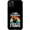 I Like Squirrels & Maybe Like 3 People Custodia per iPhone 11 Pro Max Mi piacciono gli scoiattoli e forse come 3 persone
