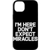 Hilarious Funny Saying Graphic Gifts Men Custodia per iPhone 14 Plus I'm Here Don't Expect Miracles Funny Daying Humor Citazione