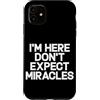 Hilarious Funny Saying Graphic Gifts Men Custodia per iPhone 11 I'm Here Don't Expect Miracles Funny Daying Humor Citazione
