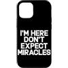 Hilarious Funny Saying Graphic Gifts Men Custodia per iPhone 12/12 Pro I'm Here Don't Expect Miracles Funny Daying Humor Citazione