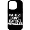 Hilarious Funny Saying Graphic Gifts Men Custodia per iPhone 14 Pro I'm Here Don't Expect Miracles Funny Daying Humor Citazione