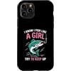 I Know I Fish Like a Girl Fishing Cute F Custodia per iPhone 11 Pro So che pesce come una ragazza cerca di continuare a pescare motivazione