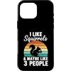 I Like Squirrels & Maybe Like 3 People Custodia per iPhone 16 Pro Max Mi piacciono gli scoiattoli e forse come 3 persone