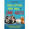 YOUCANPRINT Pesce, latticini, uova e miele per cani e gatti. Conoscere e utilizzare i principali alimenti di origine animale per migliorare la salute del cane e del gatto