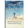 Ndeva Publishing Guida pratica alla Santa Messa: Ritrovare il senso e la bellezza della liturgia
