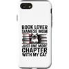 Siamese Cat Mom Book Lover Reading Custodia per iPhone SE (2020) / 7/8 Mamma siamese amante dei libri Solo un altro capitolo con il mio gatto