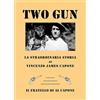 MnM Print Two gun. La straordinaria storia di Vincenzo James Capone. Il fratello di Al Capone