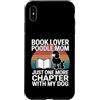 Poodle Book Lover Mom Reading Dog Custodia per iPhone XS Max Libro amante barboncino mamma solo un altro capitolo con il mio cane