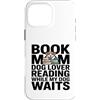 Book Mom Dog Lover Reading Bookworm Custodia per iPhone 16 Pro Max Prenota la mamma che legge mentre il mio cane aspetta