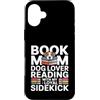 Dog Lover Book Mom Reading Custodia per iPhone 16 Plus Prenota la mamma amante dei cani che legge con il mio fedele compagno