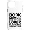 Dog Lover Bookworm Mom Custodia per iPhone 16 Pro Max Prenota Mamma Amante Del Cane Lettura Vita Con Dog Vibes