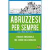 Edizioni della Sera Abruzzesi per sempre. Viaggio emozionale nel cuore dell'Abruzzo