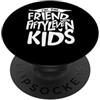 Big Family Friends With Fiftyleven Kids I'm the friend with Fiftyleven Kids, Genitori giocosi e divertenti PopSockets PopGrip Adesivo