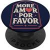More Amor Por Favor Designs Love Quote More Amor Por Favor Citazione d'amore Romantico Cuore Latino Frase PopSockets PopGrip Adesivo