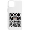 Reading Dog Lover Bookworm Mom Custodia per iPhone 14 Plus Prenota Mom Dog Lover Paws And Pages Forever