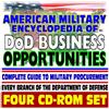 American Military Encyclopedia of DoD Business Opportunities - Complete Guide to Military Procurement, Selling Products and Services to the Defense Department - Contacts, Regulations (Four CD-ROM Set)