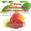 EDIZIONI LA RIABILITAZIONE IN URO-GINECOLOGICA 2^ PARTE: VALUTAZIONE E KINESITERAPIA. VIDEO-CORSO DI AUTO-APPRENDIMENTO IN DVD